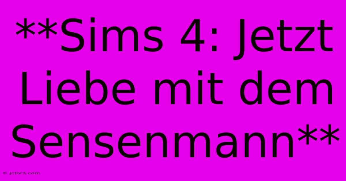 **Sims 4: Jetzt Liebe Mit Dem Sensenmann**