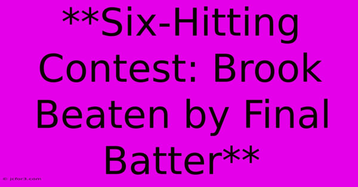 **Six-Hitting Contest: Brook Beaten By Final Batter** 