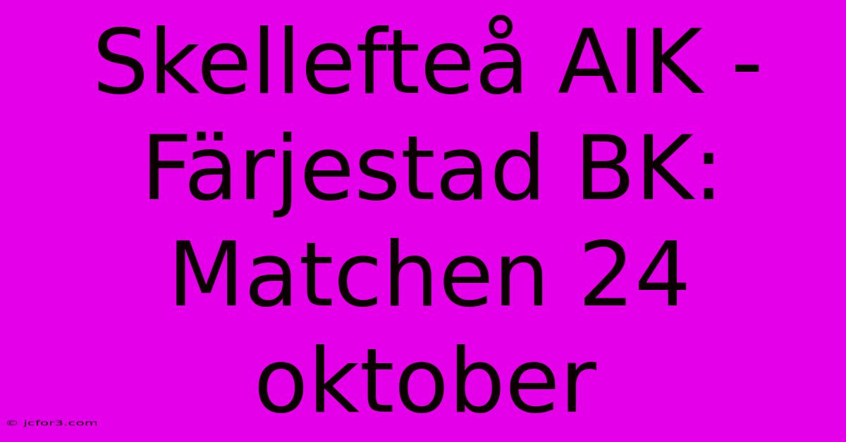 Skellefteå AIK - Färjestad BK: Matchen 24 Oktober