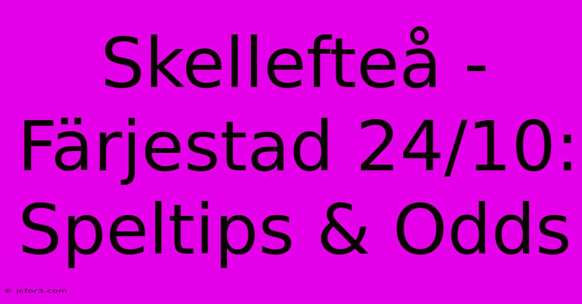 Skellefteå - Färjestad 24/10: Speltips & Odds