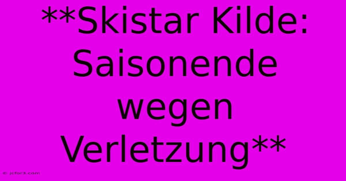 **Skistar Kilde: Saisonende Wegen Verletzung**