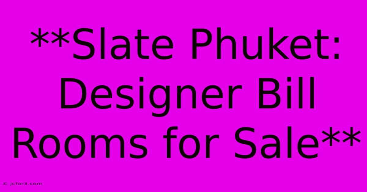 **Slate Phuket: Designer Bill Rooms For Sale**