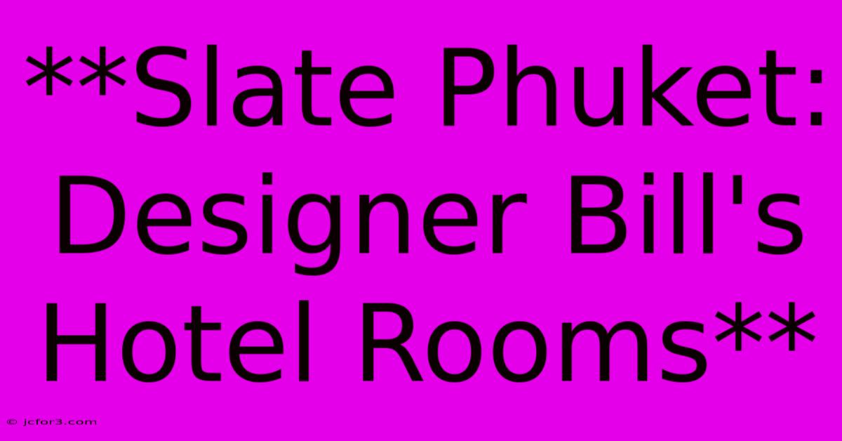 **Slate Phuket: Designer Bill's Hotel Rooms**