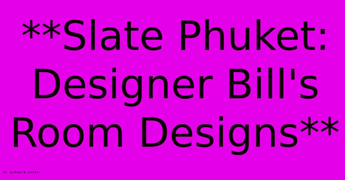 **Slate Phuket: Designer Bill's Room Designs**