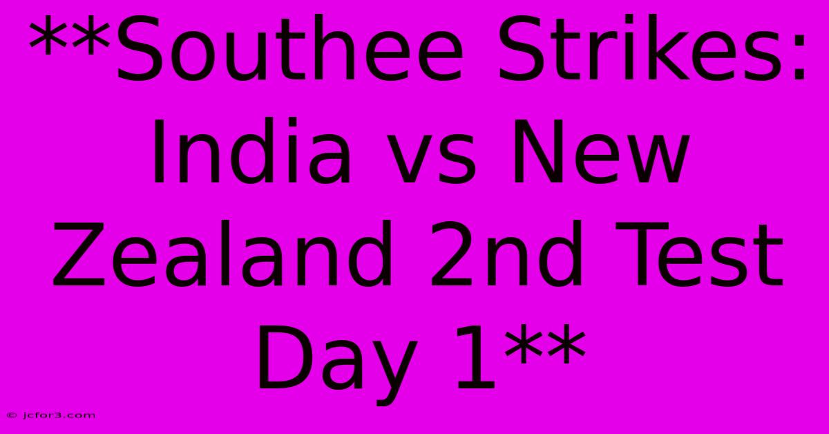 **Southee Strikes: India Vs New Zealand 2nd Test Day 1**