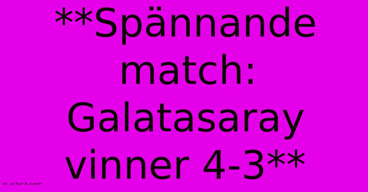 **Spännande Match: Galatasaray Vinner 4-3**