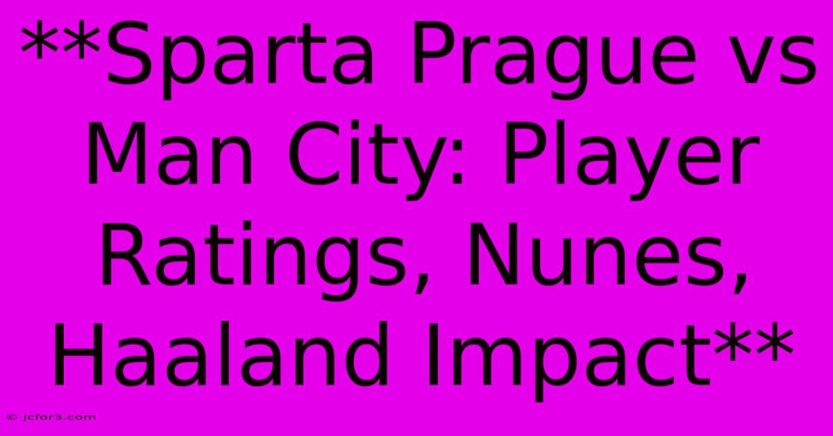 **Sparta Prague Vs Man City: Player Ratings, Nunes, Haaland Impact** 