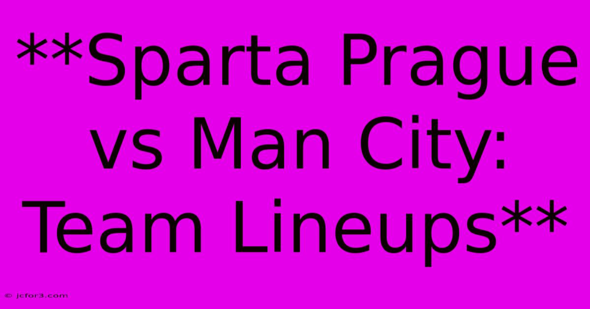 **Sparta Prague Vs Man City: Team Lineups**