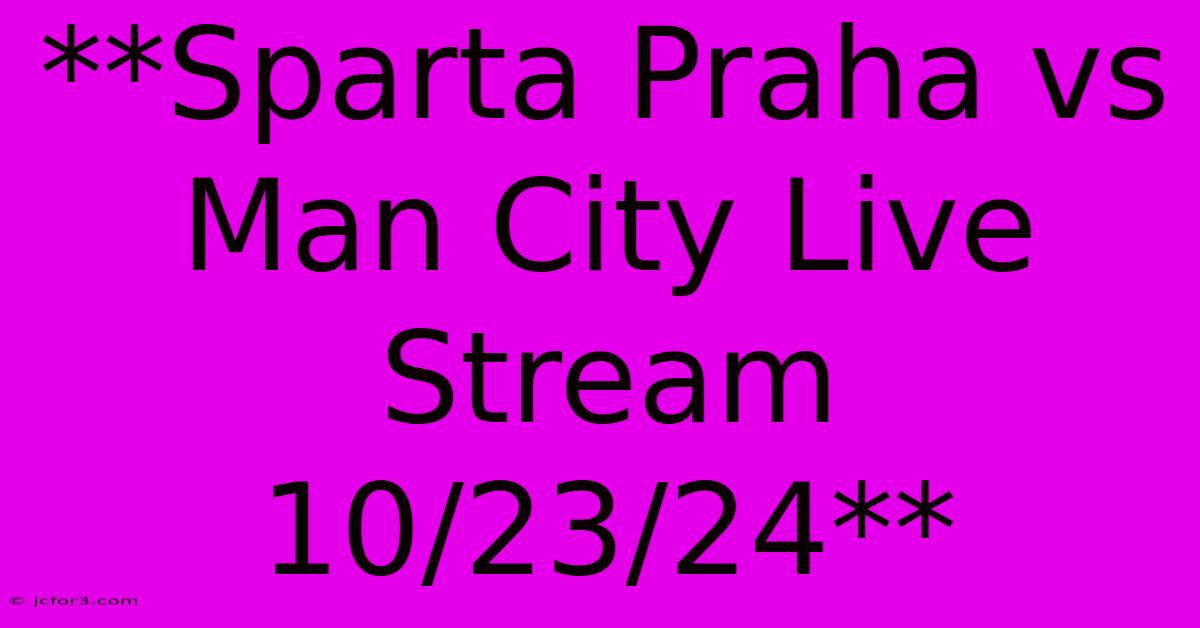 **Sparta Praha Vs Man City Live Stream 10/23/24**