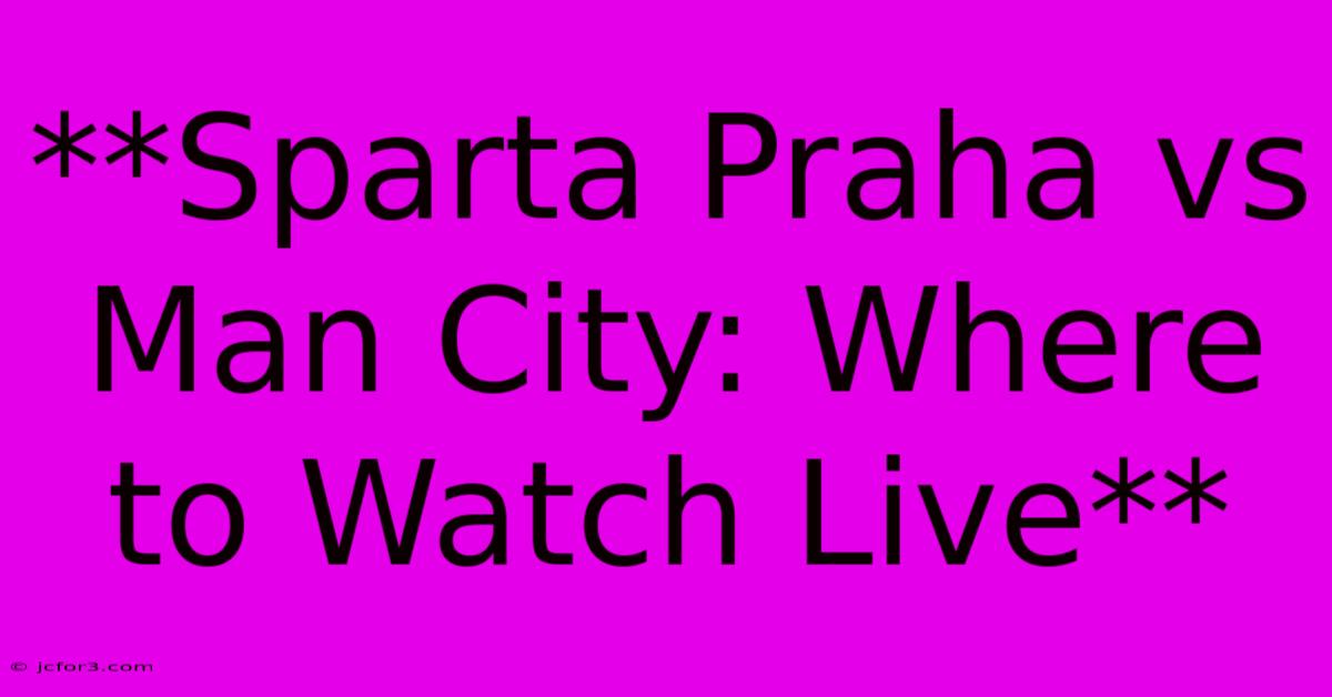 **Sparta Praha Vs Man City: Where To Watch Live** 