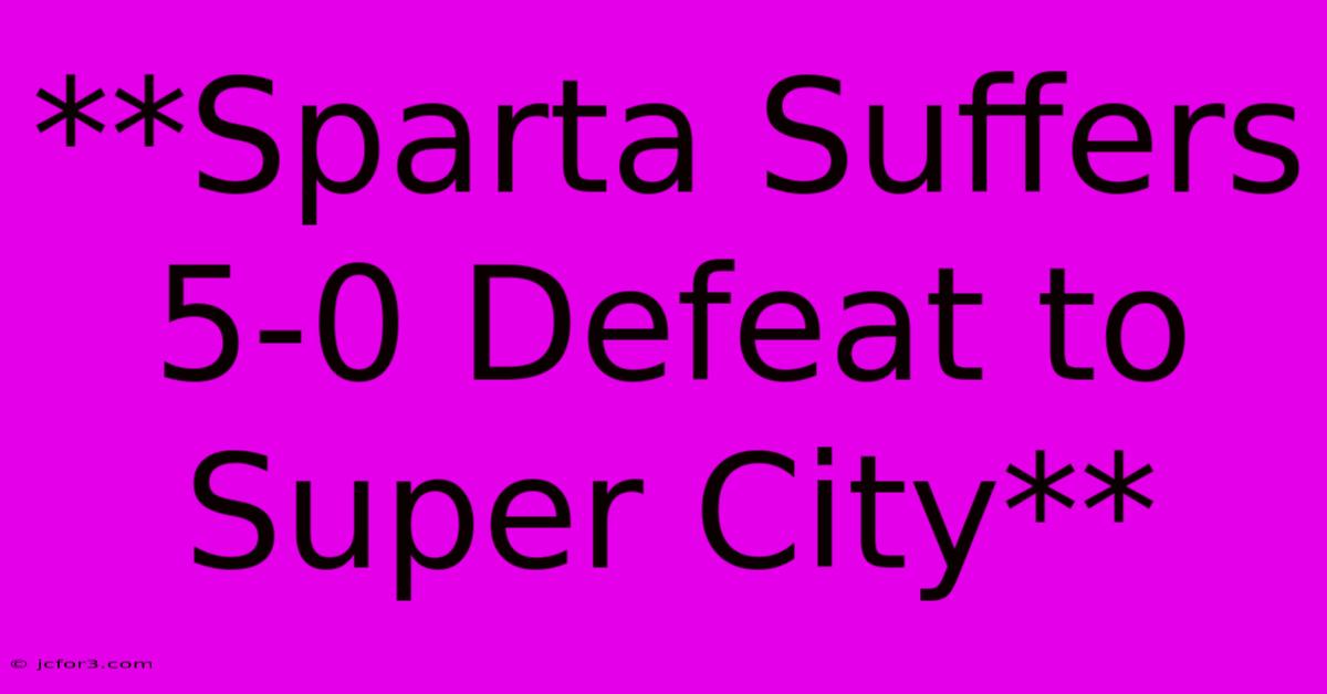 **Sparta Suffers 5-0 Defeat To Super City** 