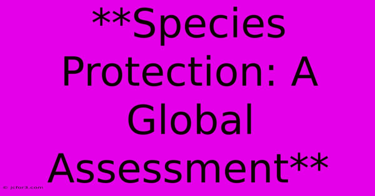 **Species Protection: A Global Assessment** 