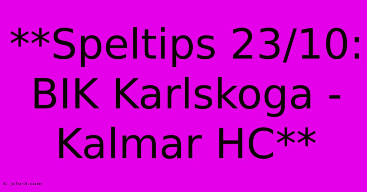 **Speltips 23/10: BIK Karlskoga - Kalmar HC** 