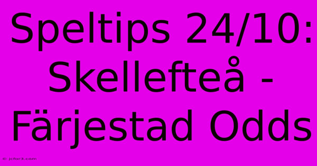 Speltips 24/10: Skellefteå - Färjestad Odds 