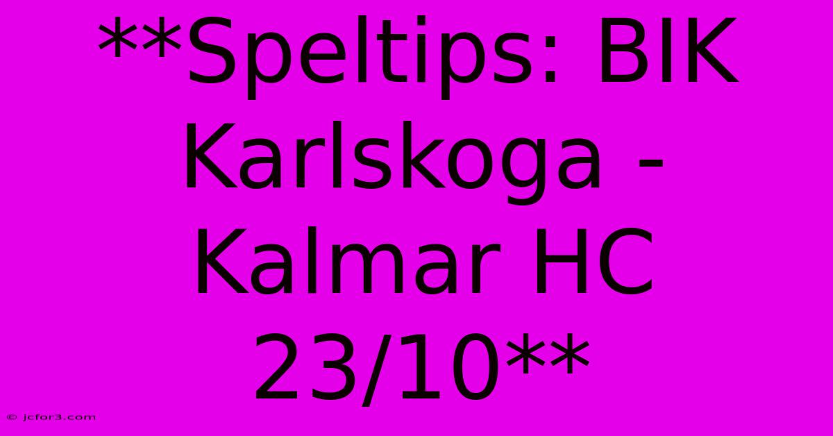 **Speltips: BIK Karlskoga - Kalmar HC 23/10**