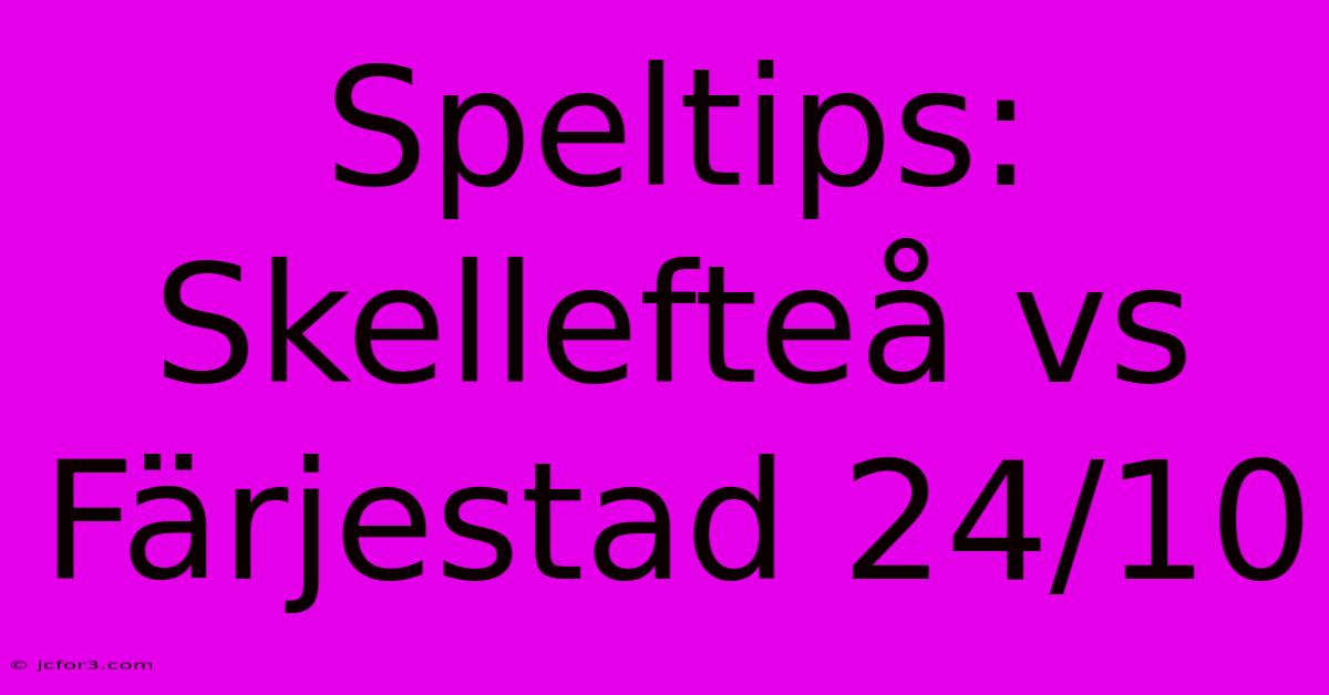 Speltips: Skellefteå Vs Färjestad 24/10