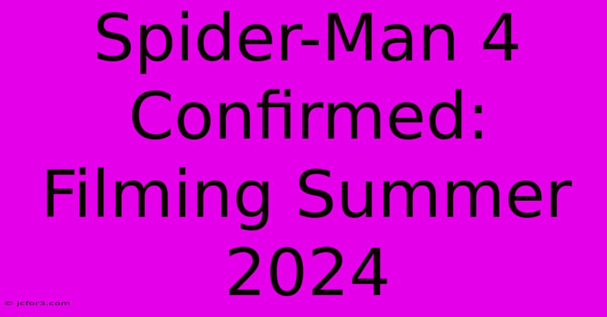 Spider-Man 4 Confirmed: Filming Summer 2024