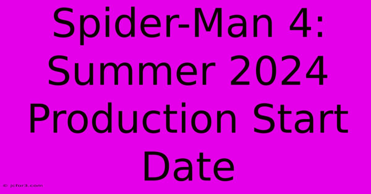 Spider-Man 4: Summer 2024 Production Start Date 