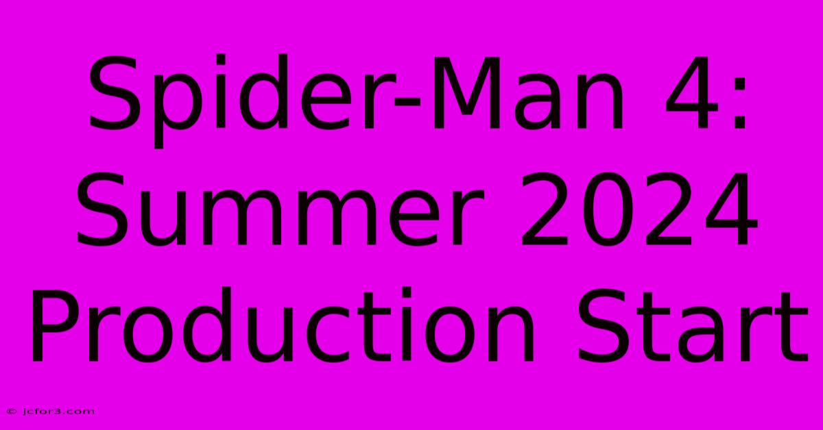 Spider-Man 4: Summer 2024 Production Start 