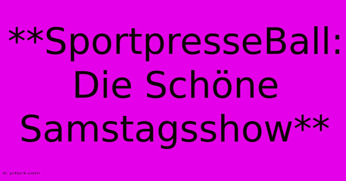 **SportpresseBall: Die Schöne Samstagsshow**