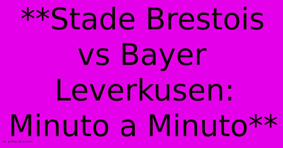 **Stade Brestois Vs Bayer Leverkusen: Minuto A Minuto**