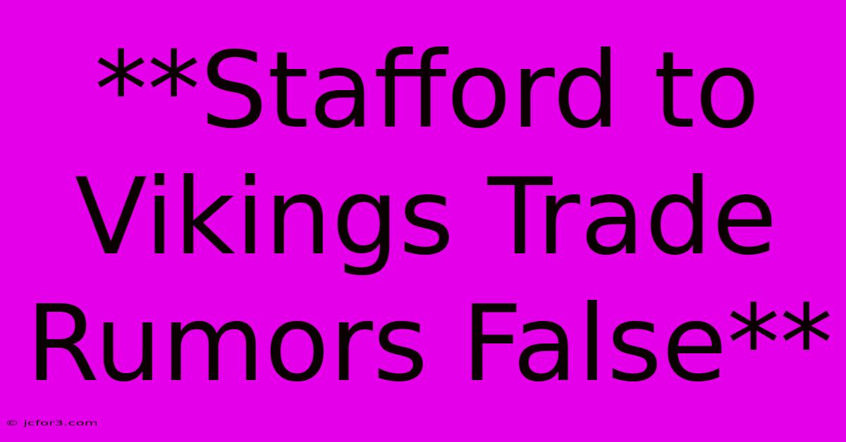 **Stafford To Vikings Trade Rumors False**