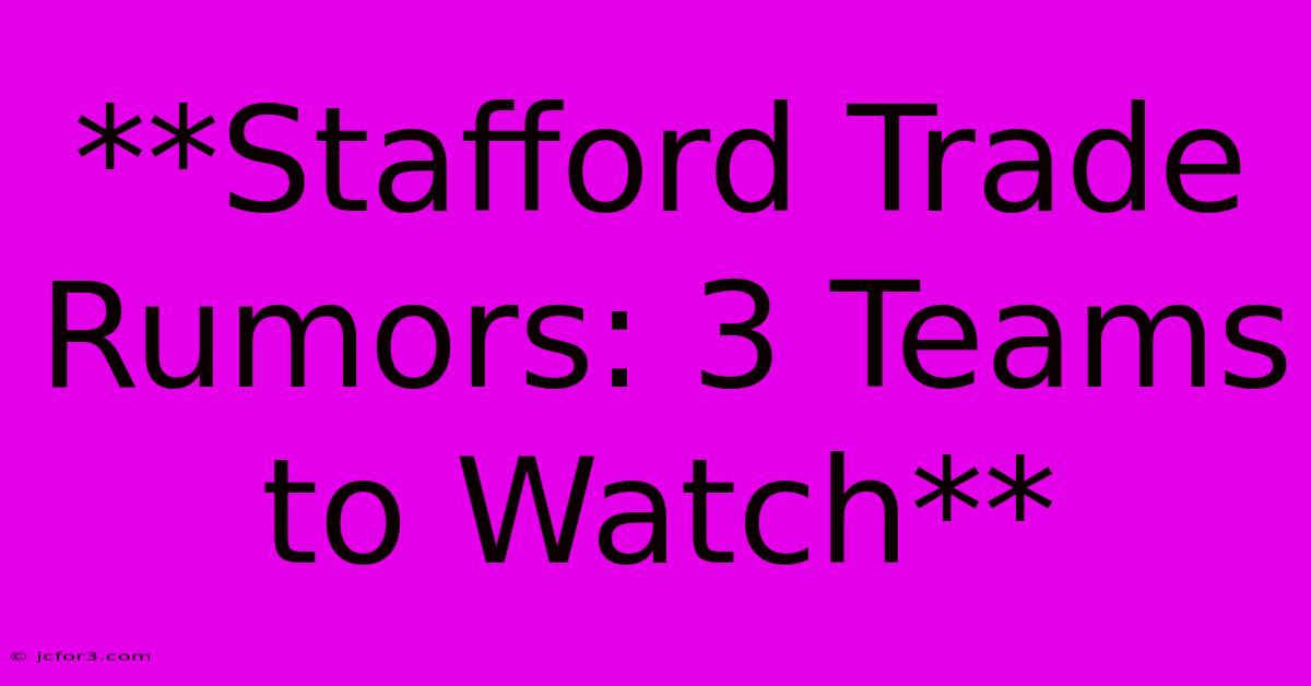 **Stafford Trade Rumors: 3 Teams To Watch** 