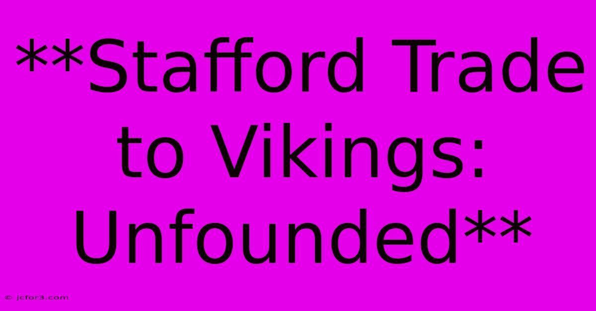 **Stafford Trade To Vikings: Unfounded** 