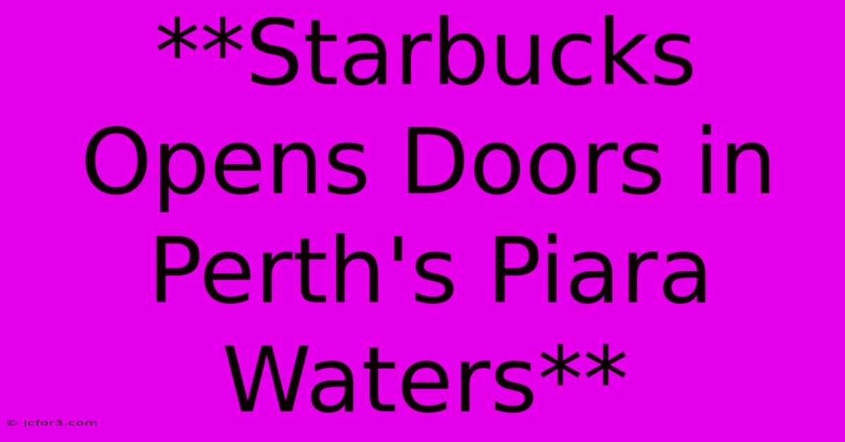 **Starbucks Opens Doors In Perth's Piara Waters** 