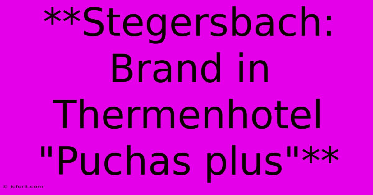 **Stegersbach: Brand In Thermenhotel 