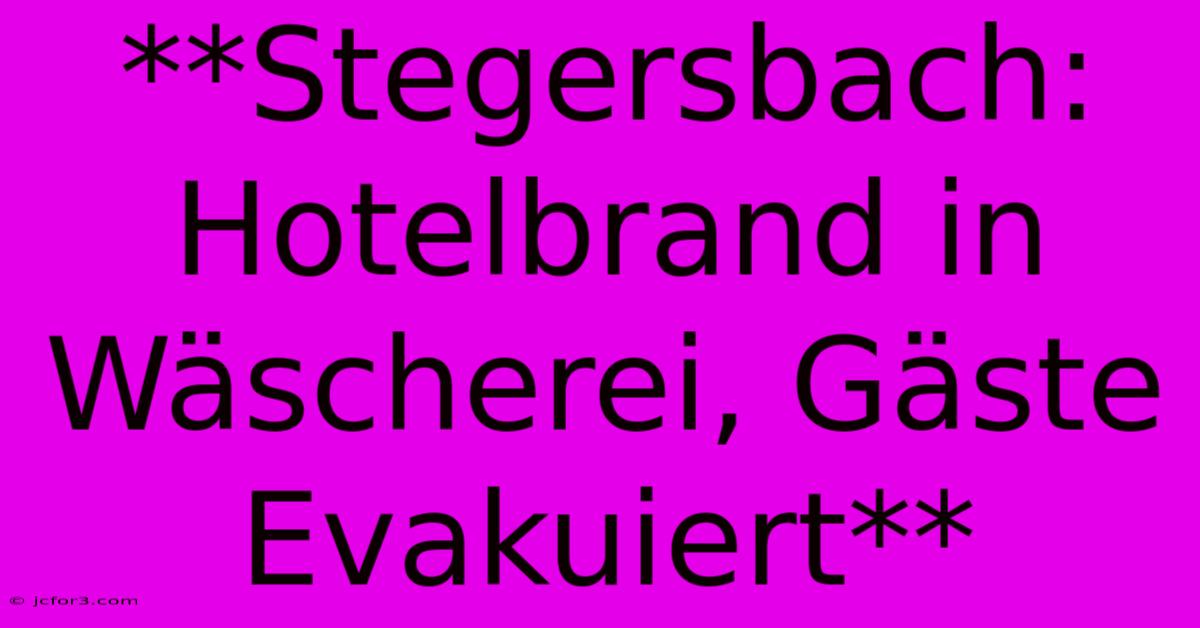 **Stegersbach: Hotelbrand In Wäscherei, Gäste Evakuiert**