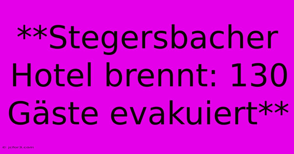 **Stegersbacher Hotel Brennt: 130 Gäste Evakuiert**