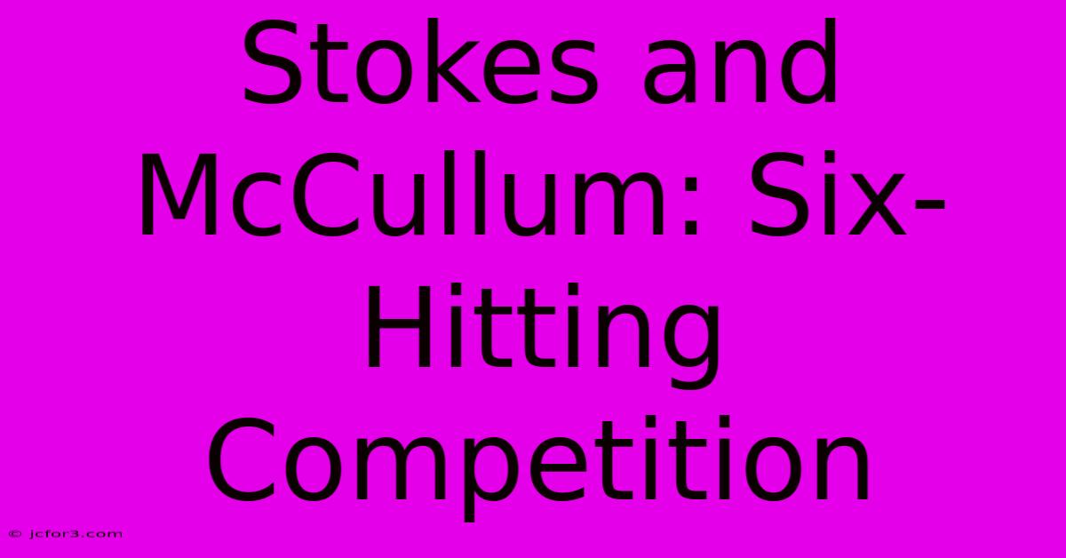 Stokes And McCullum: Six-Hitting Competition  