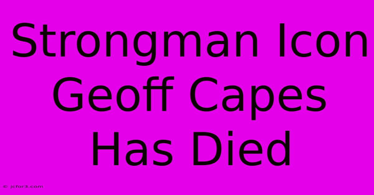 Strongman Icon Geoff Capes Has Died