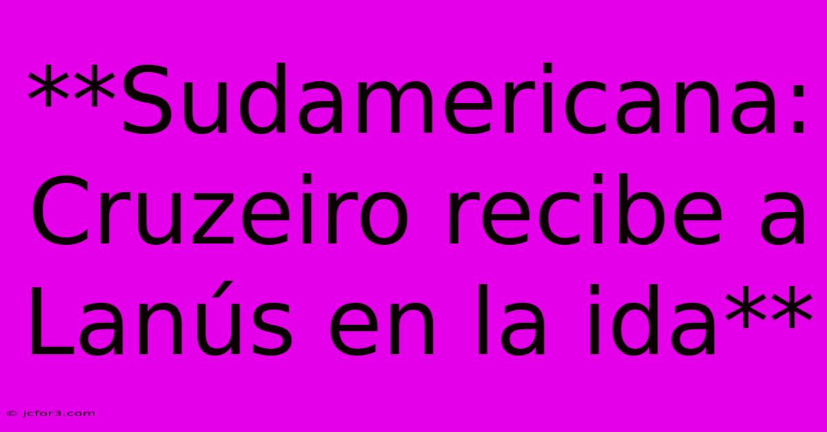 **Sudamericana: Cruzeiro Recibe A Lanús En La Ida** 