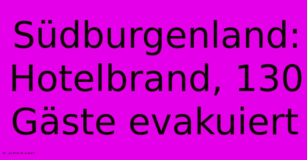 Südburgenland: Hotelbrand, 130 Gäste Evakuiert