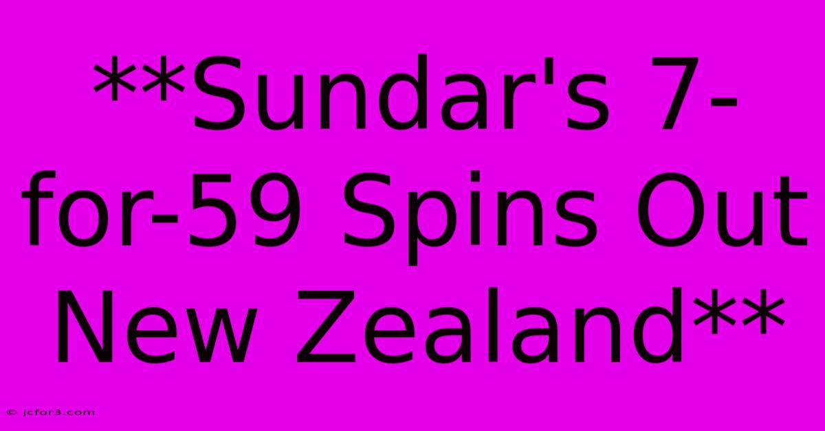 **Sundar's 7-for-59 Spins Out New Zealand**