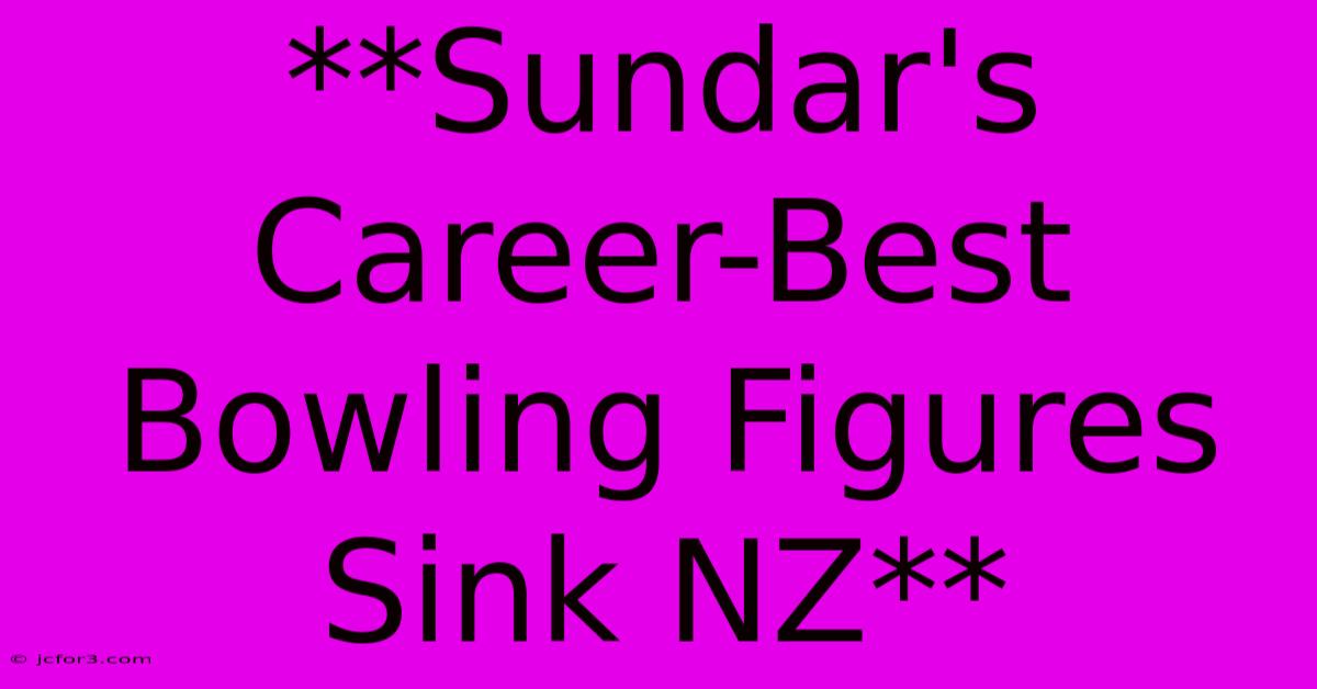 **Sundar's Career-Best Bowling Figures Sink NZ**