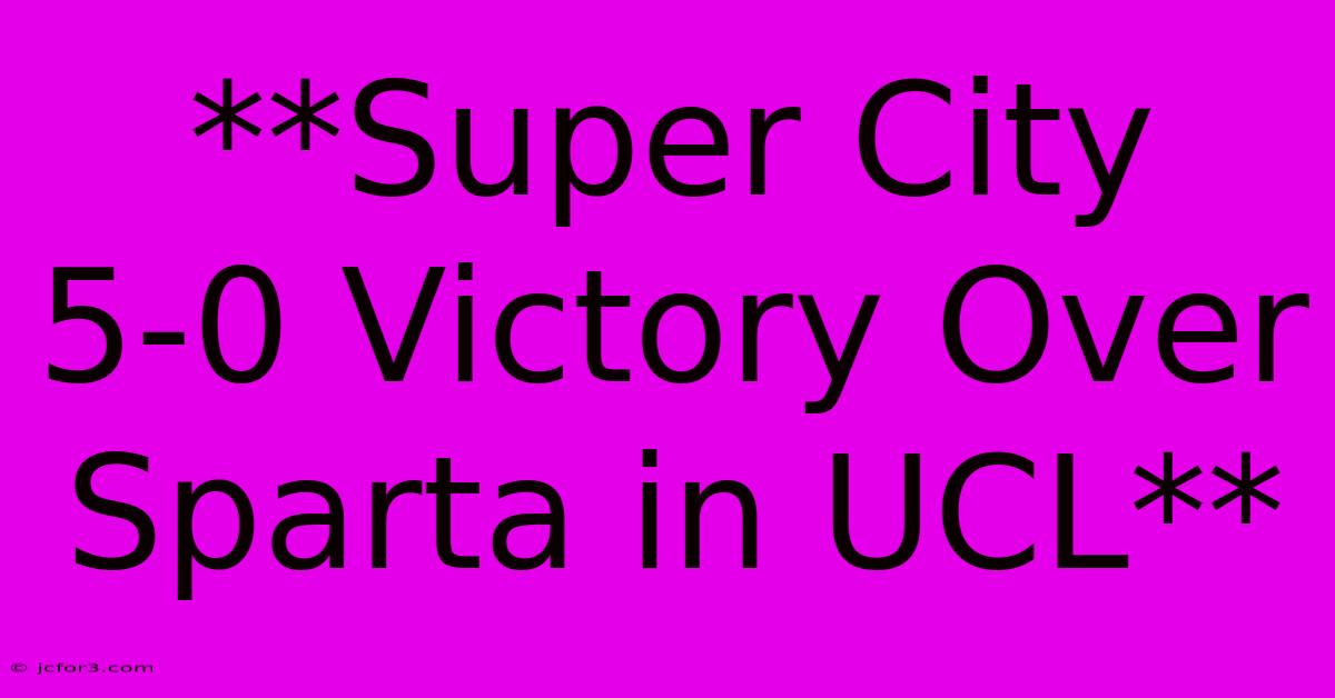 **Super City  5-0 Victory Over Sparta In UCL**