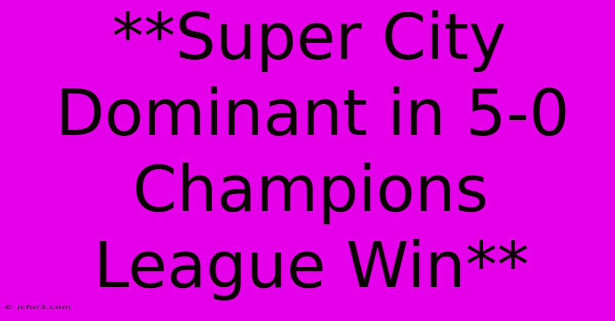 **Super City Dominant In 5-0 Champions League Win**