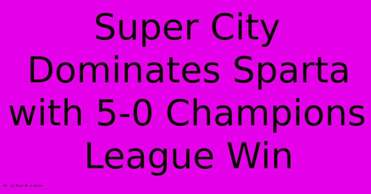 Super City Dominates Sparta With 5-0 Champions League Win