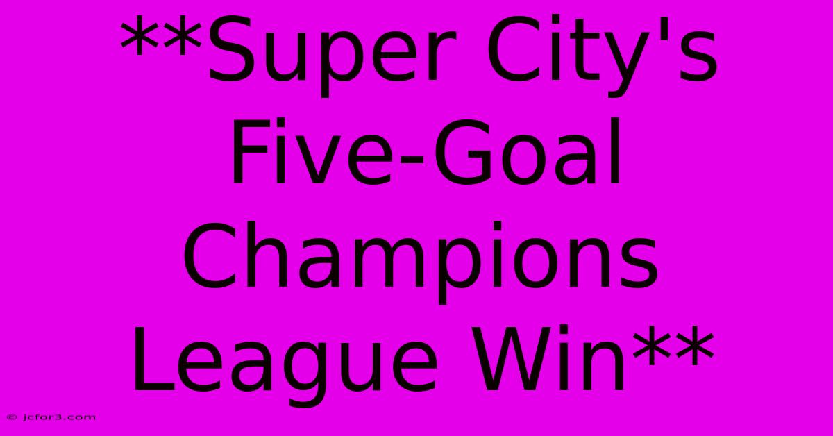 **Super City's Five-Goal Champions League Win** 