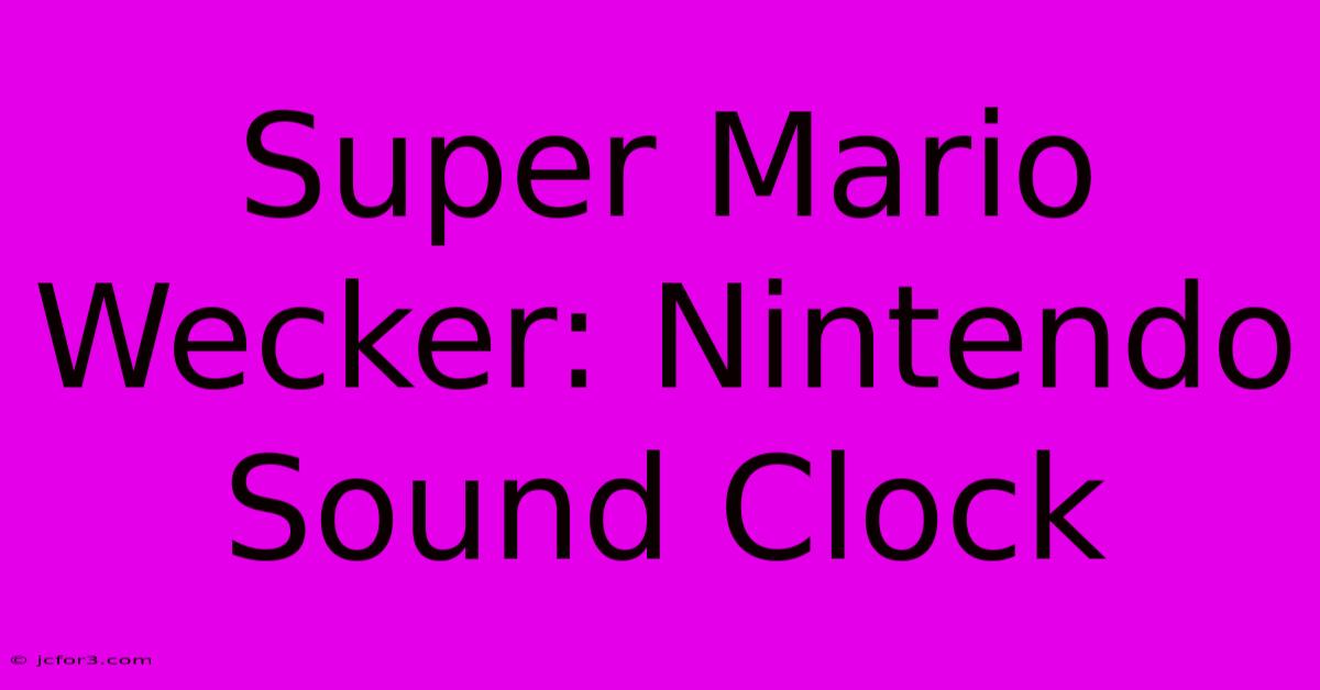 Super Mario Wecker: Nintendo Sound Clock