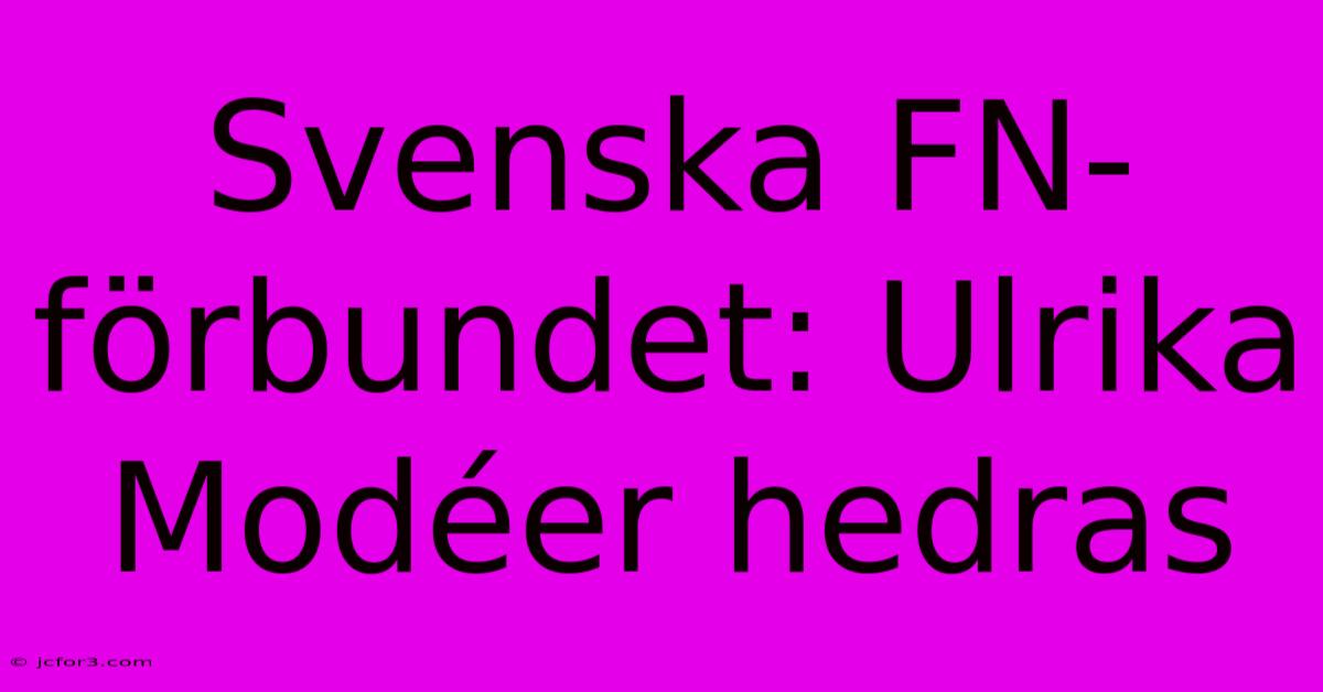 Svenska FN-förbundet: Ulrika Modéer Hedras