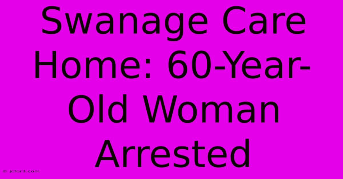 Swanage Care Home: 60-Year-Old Woman Arrested 