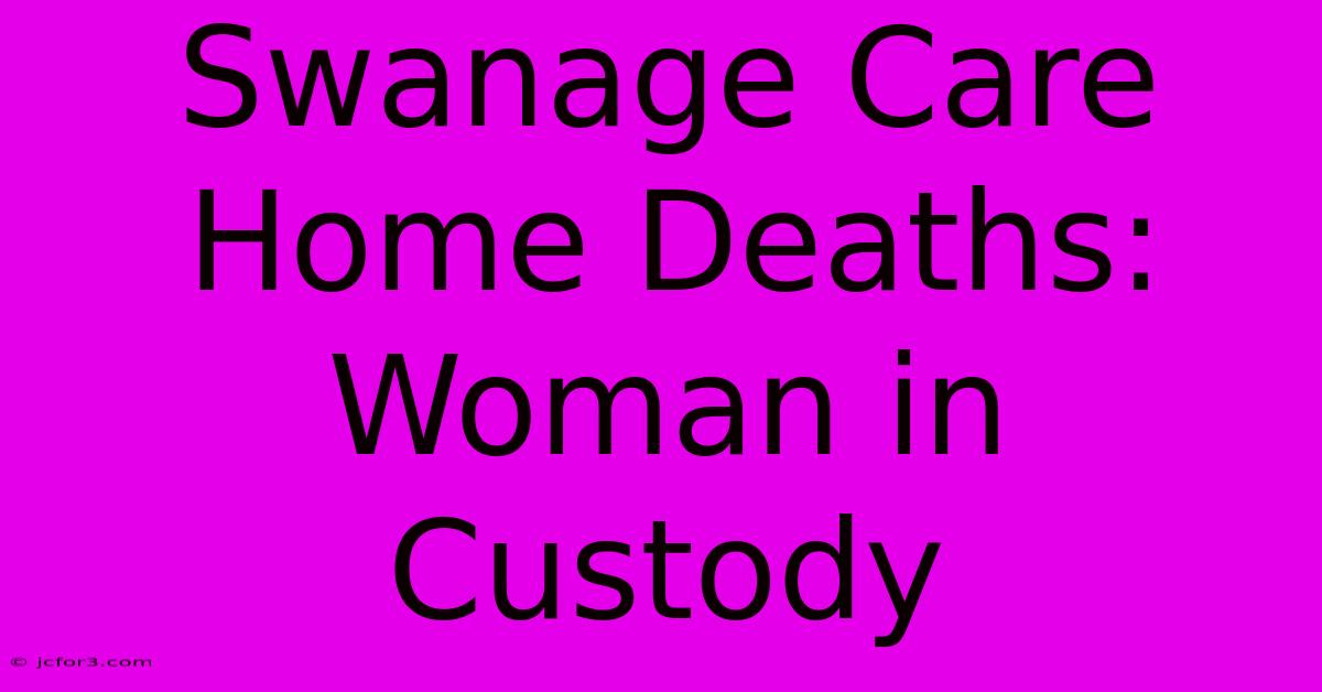 Swanage Care Home Deaths: Woman In Custody