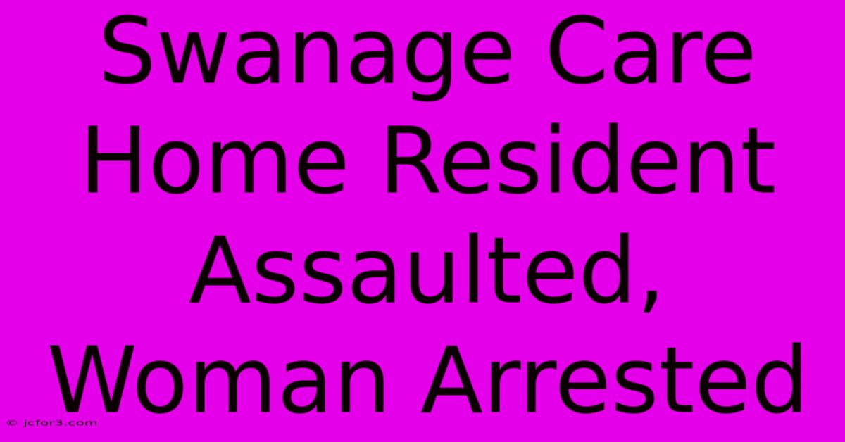 Swanage Care Home Resident Assaulted, Woman Arrested