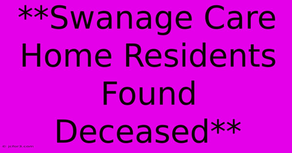 **Swanage Care Home Residents Found Deceased**