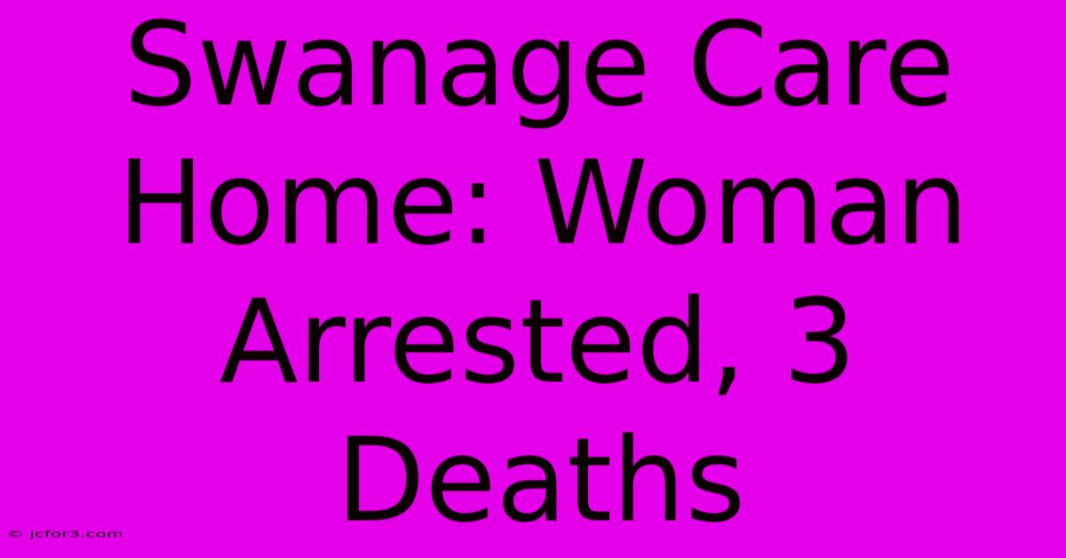 Swanage Care Home: Woman Arrested, 3 Deaths