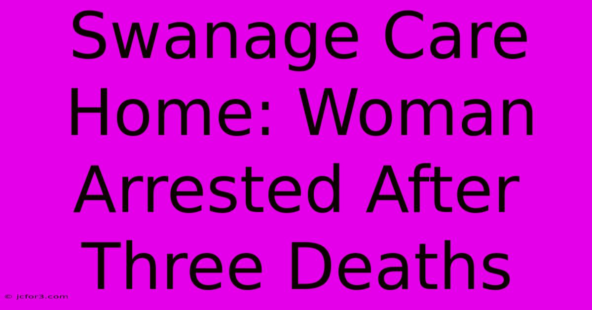 Swanage Care Home: Woman Arrested After Three Deaths